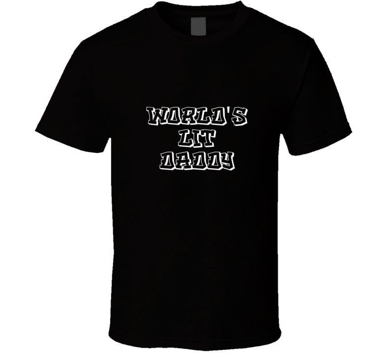 Worlds Lit Dad T Shirt Worlds Lit Dad T Shirt