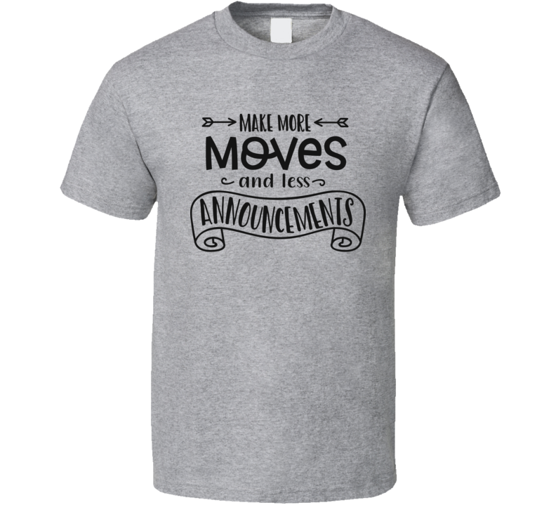 Make More Moves T Shirt Make More Moves T Shirt