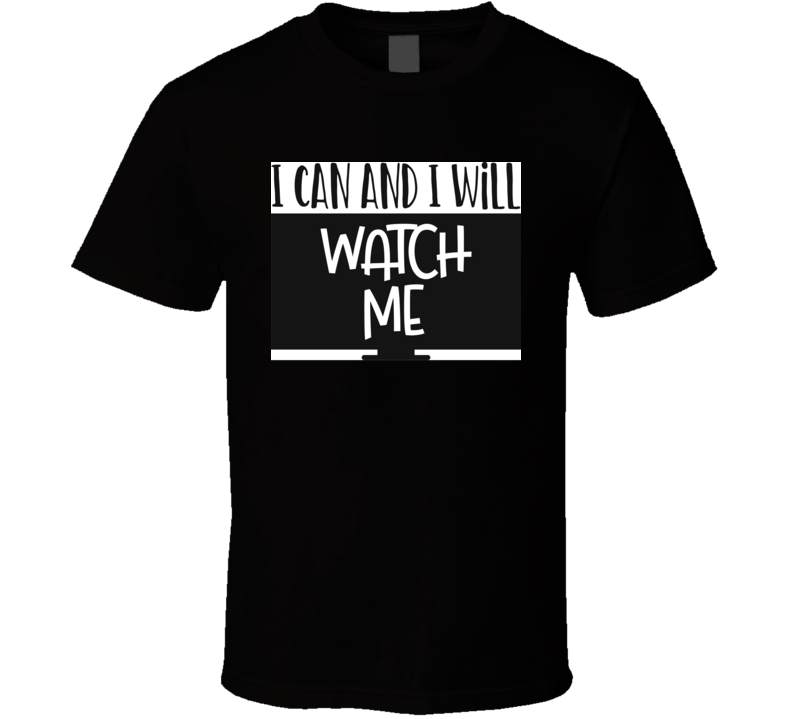 I Can And I Will T Shirt I Can And I Will T Shirt