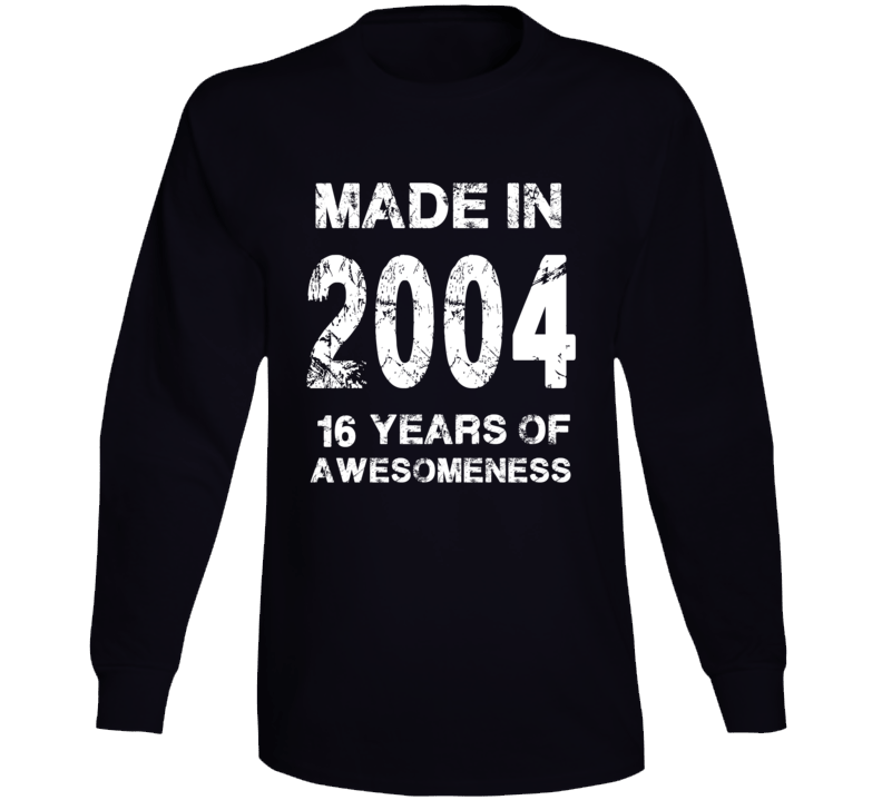 Made In 2004 Long Sleeve T Shirt Made In 2004 Long Sleeve T Shirt