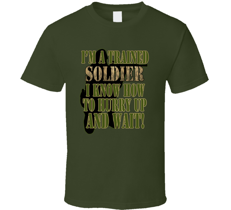 HURRY UP AND WAIT MILITARY GREEN T SHIRT
