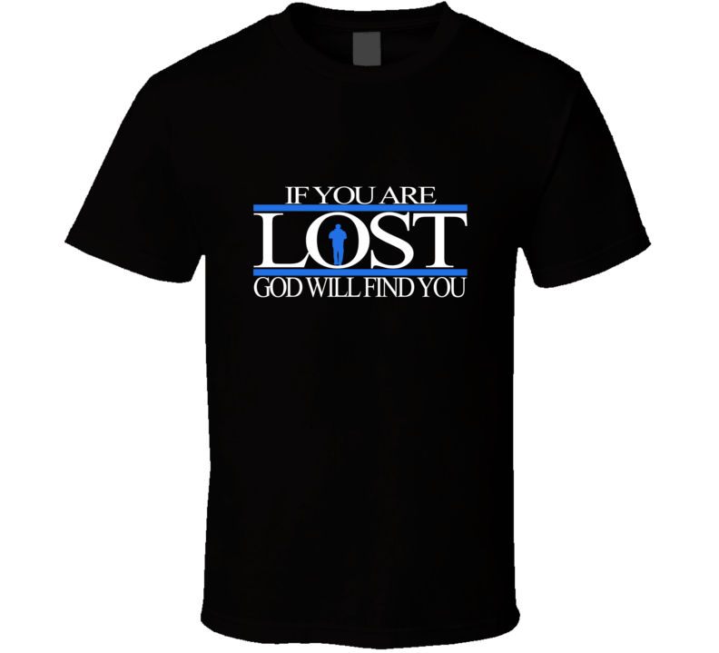 IF YOU ARE LOST GOD WILL FIND YOU BLACK T Shirt IF YOU ARE LOST GOD WILL FIND YOU BLACK T Shirt