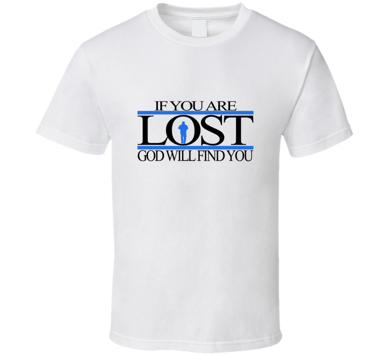 IF YOU ARE LOST GOD WILL FIND YOU T Shirt IF YOU ARE LOST GOD WILL FIND YOU T Shirt
