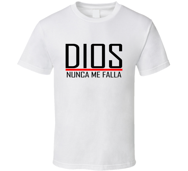 DIOS NUNCA ME FALLA T Shirt DIOS NUNCA ME FALLA T Shirt