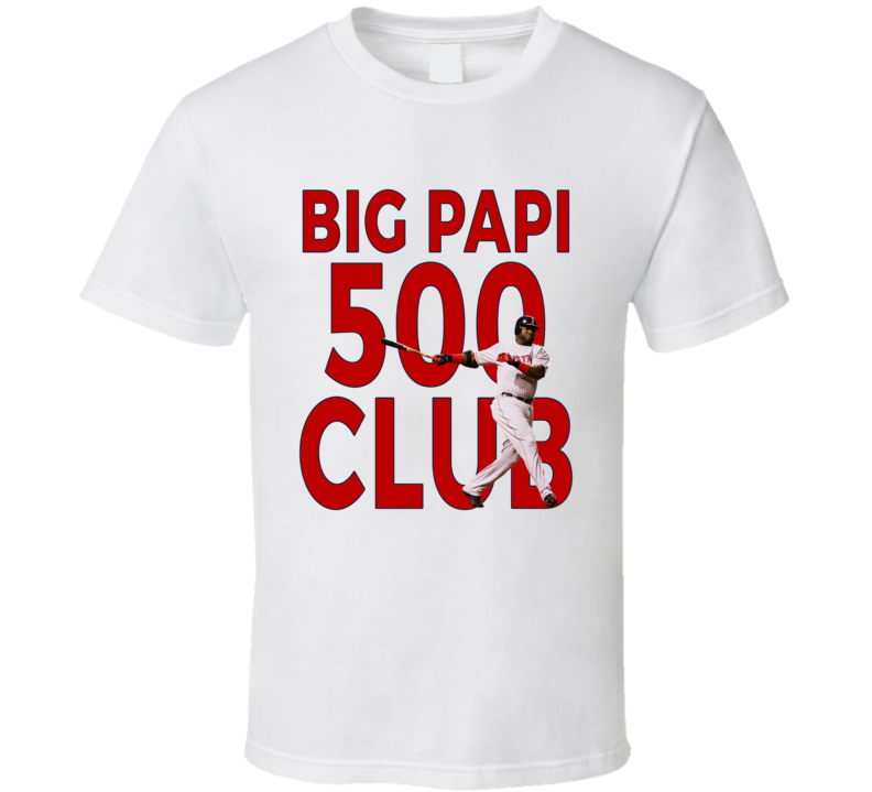 Big Papi 500 Club T Shirt Big Papi 500 Club T Shirt