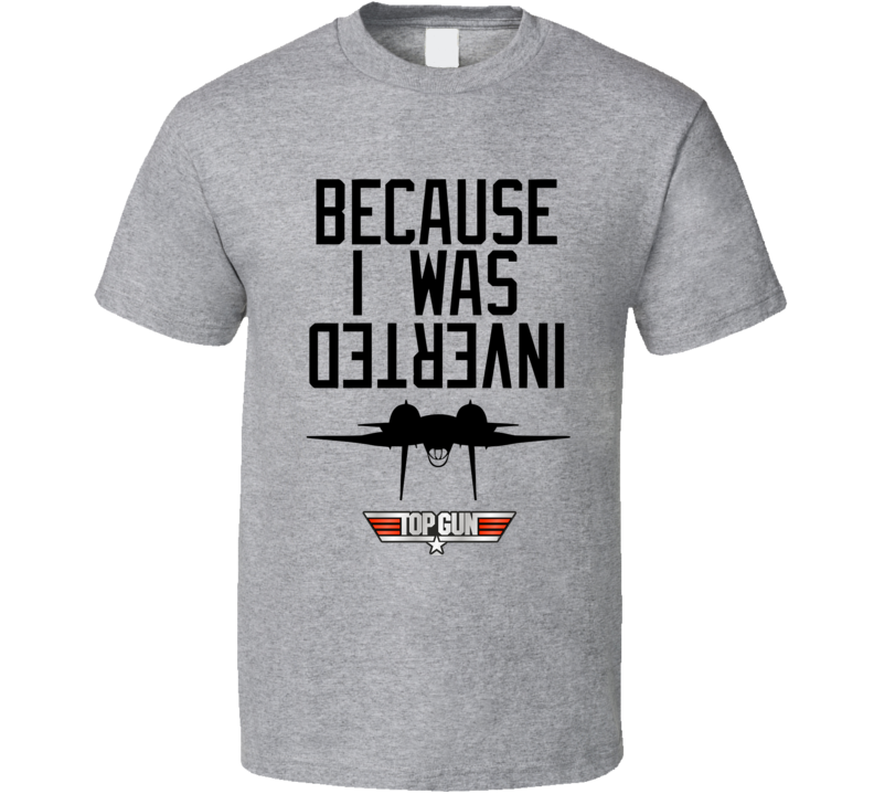 Official Because I Was Inverted Top Gun Shirt - Teeshirtbear