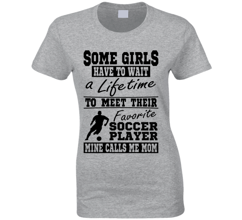 Some Girls Favorite Soccer Player Soccer Mom T Shirt Some Girls Favorite Soccer Player Soccer Mom T Shirt