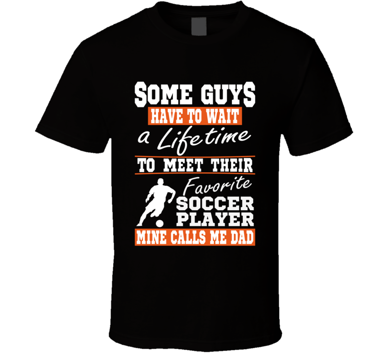 Some Guys Favorite Soccer Player Soccer Dad T Shirt Some Guys Favorite Soccer Player Soccer Dad T Shirt