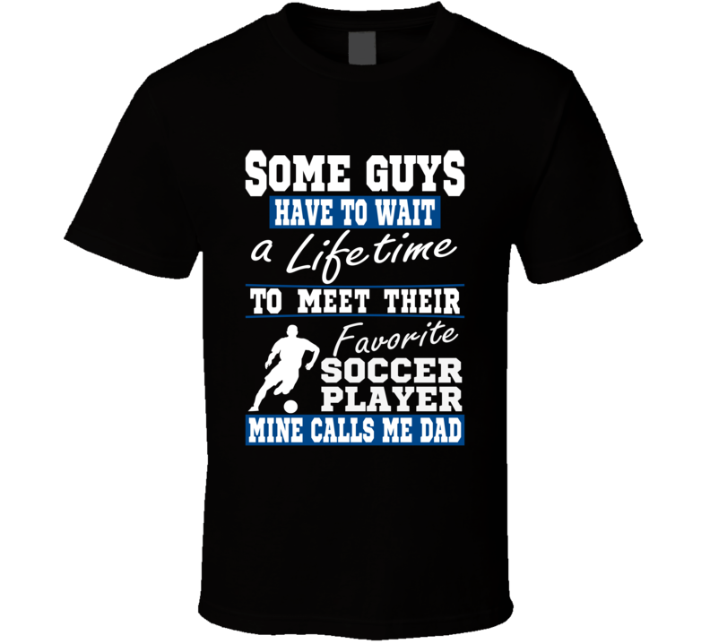 Some Guys Favorite Soccer Player Soccer Dad T Shirt Some Guys Favorite Soccer Player Soccer Dad T Shirt