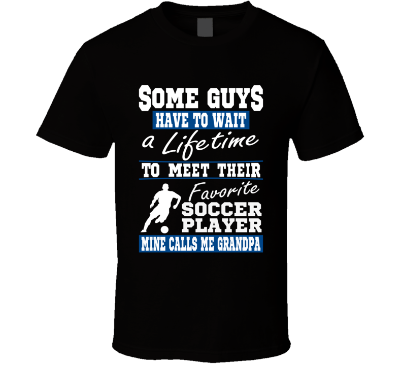 Some Guys Favorite Soccer Player Soccer Grandpa T Shirt Some Guys Favorite Soccer Player Soccer Grandpa T Shirt