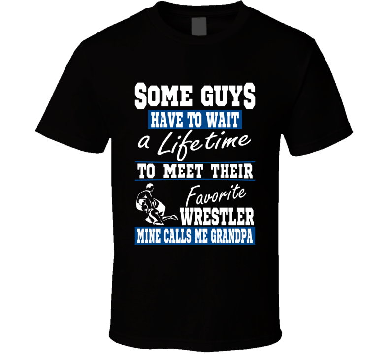 Some Guys Favorite Wrestler Grandpa T Shirt Some Guys Favorite Wrestler Grandpa T Shirt