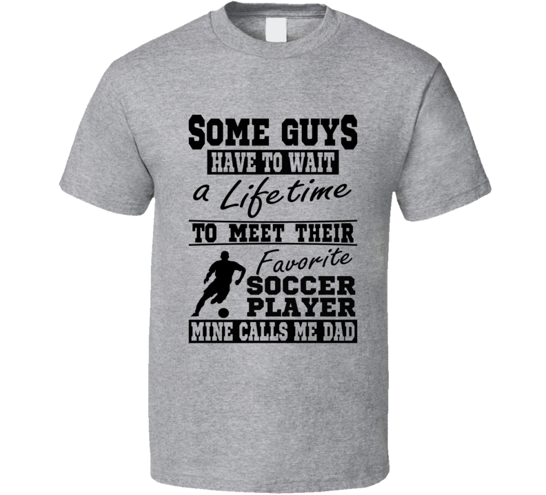 Some Guys Favorite Soccer Player Soccer Dad T Shirt Some Guys Favorite Soccer Player Soccer Dad T Shirt