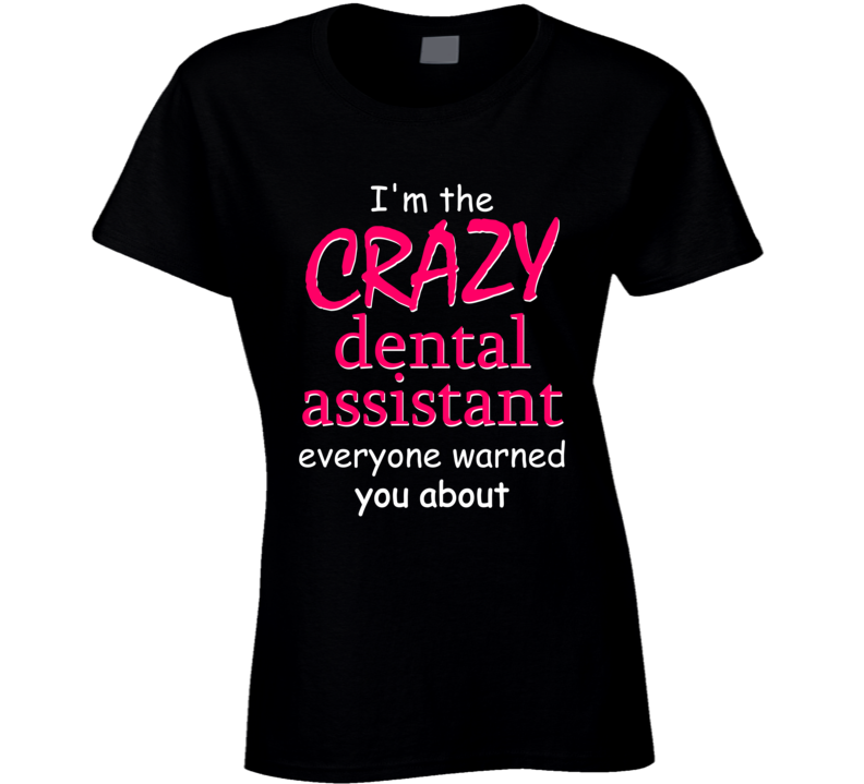 Crazy Dental Assistant T Shirt Crazy Dental Assistant T Shirt