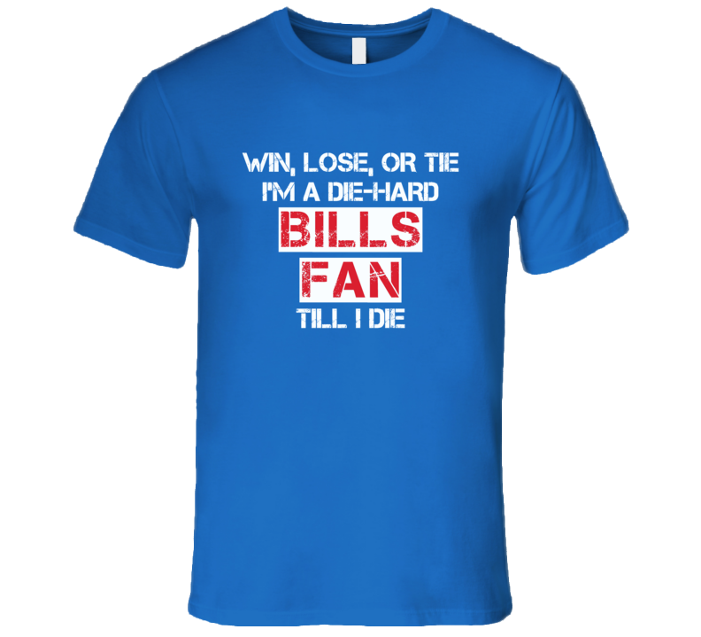 Win Lose or Tie Bills Fan Till I Die T Shirt Win Lose or Tie Bills Fan Till I Die T Shirt