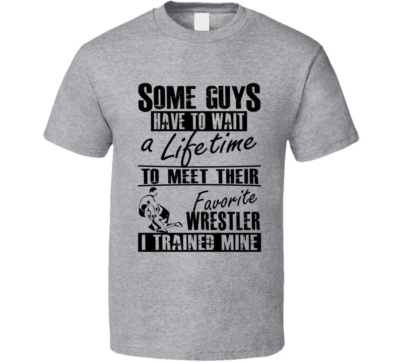 I Trained My Favorite Wrestler Wrestling Dad T Shirt I Trained My Favorite Wrestler Wrestling Dad T Shirt