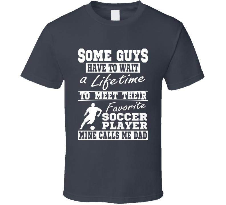 My Favorite Player Calls Me Dad Soccer Dad Tee Shirt My Favorite Player Calls Me Dad Soccer Dad Tee Shirt