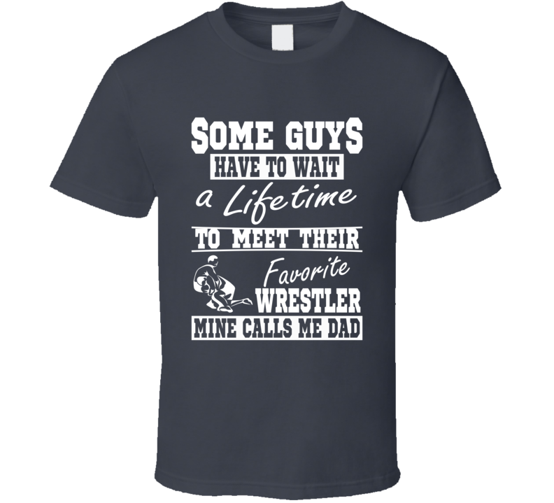 My Favorite Wrestler Calls Me Dad Wrestling Dad Tee Shirt My Favorite Wrestler Calls Me Dad Wrestling Dad Tee Shirt