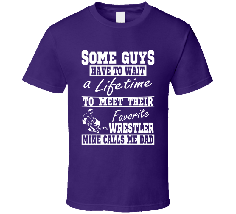 Wrestling Dad My Favorite Wrestler Calls Me Dad Tee Shirt Wrestling Dad My Favorite Wrestler Calls Me Dad Tee Shirt