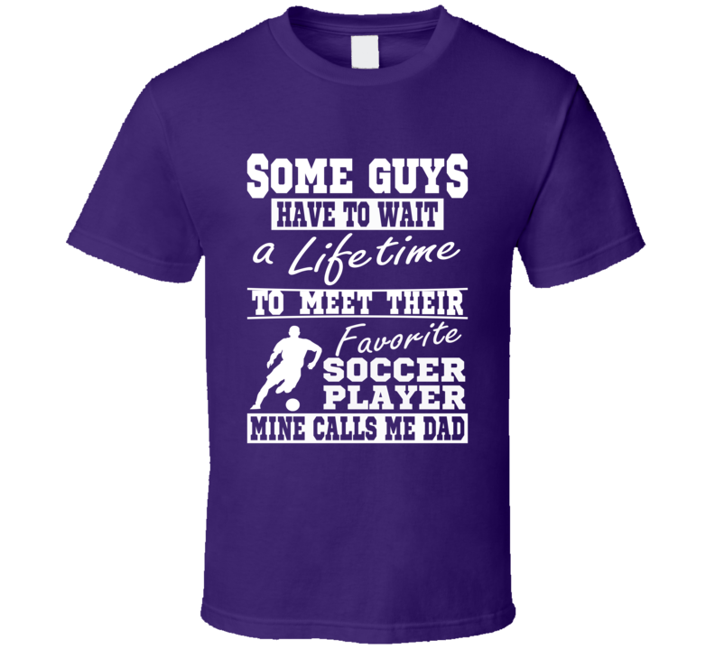 Soccer Dad My Favorite Player Calls Me Dad Tee Shirt Soccer Dad My Favorite Player Calls Me Dad Tee Shirt