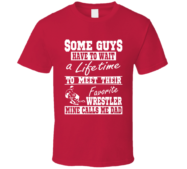Wrestling Dad My Favorite Wrestler Calls Me Dad Red T-shirt Wrestling Dad My Favorite Wrestler Calls Me Dad Red T-shirt