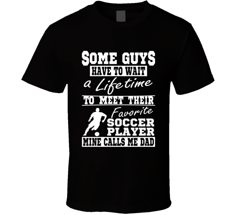 My Favorite Player Calls Me Dad Soccer Dad Black T Shirt My Favorite Player Calls Me Dad Soccer Dad Black T Shirt