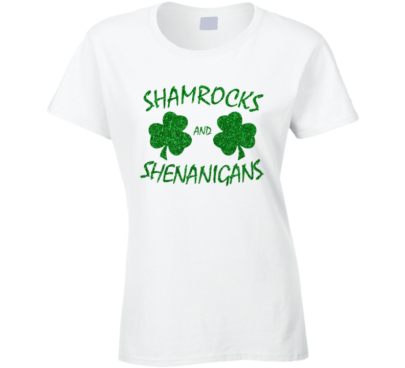 Shamrocks And Shenanigans Glitter Bling Saint Patrick's Day T Shirt Shamrocks And Shenanigans Glitter Bling Saint Patrick's Day T Shirt
