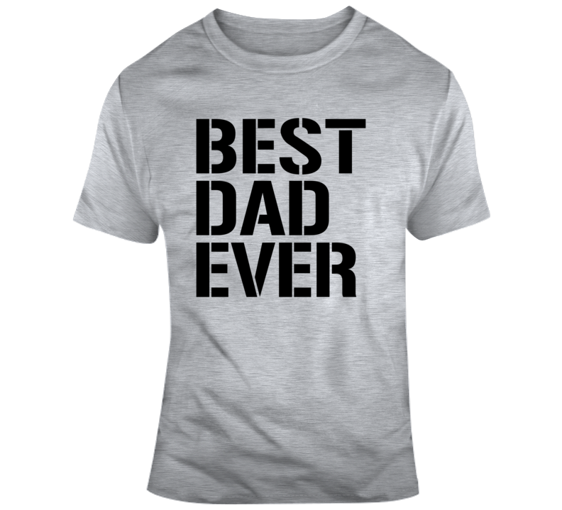 Best Dad Ever Fathers Day T Shirt Best Dad Ever Fathers Day T Shirt