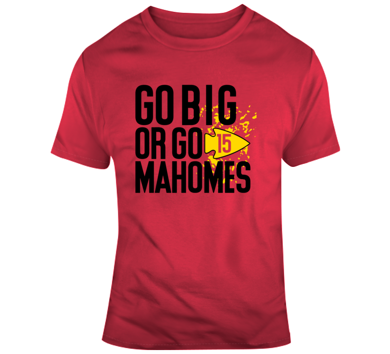 Go Big Or Go Patrick Mahomes Kansas City Football T Shirt Go Big Or Go Patrick Mahomes Kansas City Football T Shirt