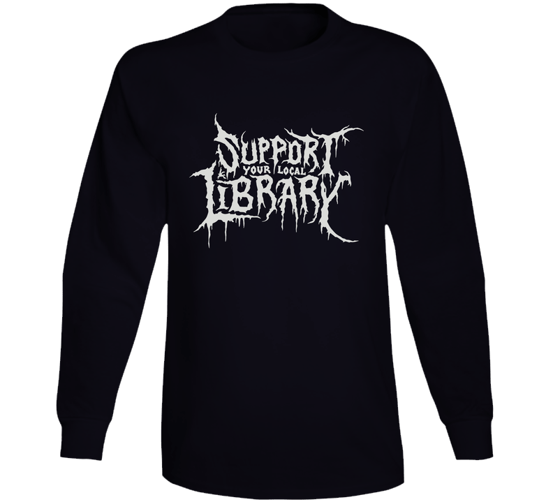 Death Metal Library Shirt Support Your Local Library For Reader Comfort Colors Goth Tee Bookish Metal Shirt Dark Academia Book Lover Long Sleeve T Shirt