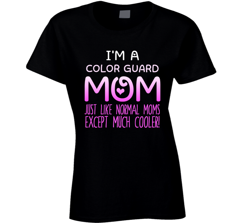 Im A Color Guard Mom Much Cooler Sport Fan T Shirt Im A Color Guard Mom Much Cooler Sport Fan T Shirt