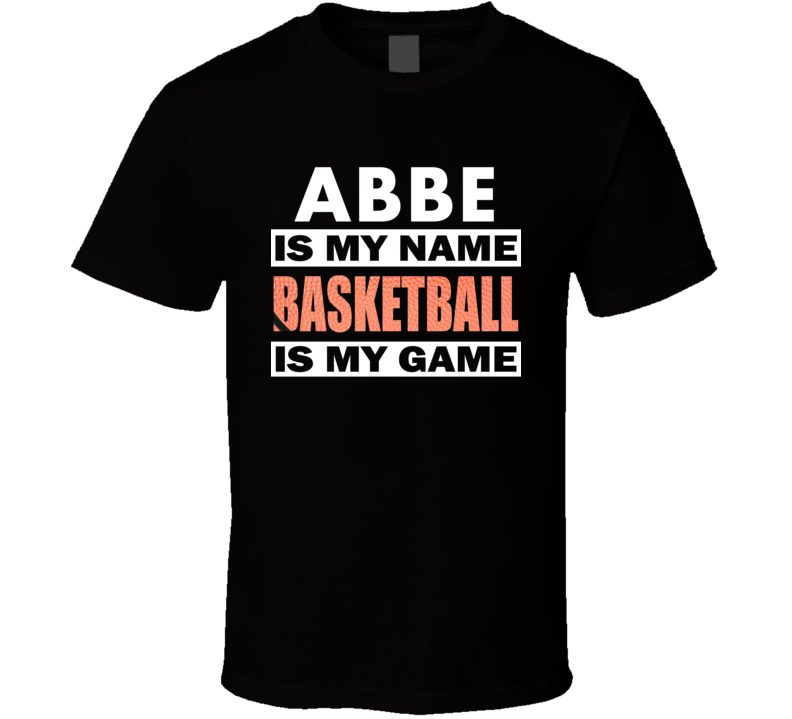 Abbe Is My Name Basketball My Game Cool Sports T Shirt Abbe Is My Name Basketball My Game Cool Sports T Shirt