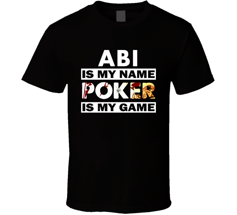 Abi Is My Name Poker My Game Cool Sports T Shirt Abi Is My Name Poker My Game Cool Sports T Shirt