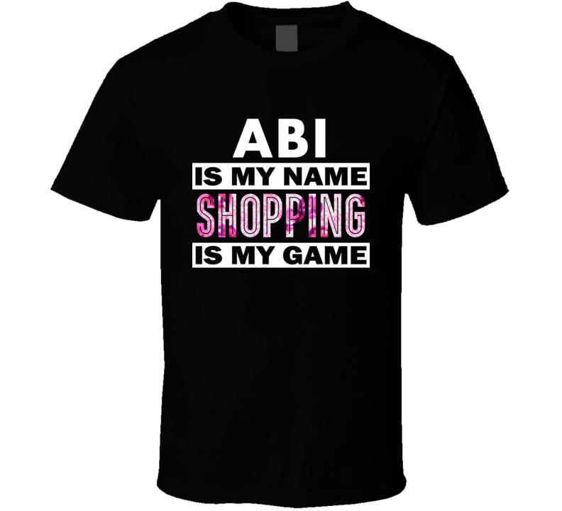 Abi Is My Name Shopping My Game Cool Hobby T Shirt Abi Is My Name Shopping My Game Cool Hobby T Shirt