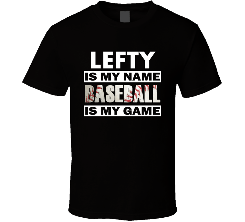 Lefty Is My Name Baseball My Game Cool Sports T Shirt Lefty Is My Name Baseball My Game Cool Sports T Shirt