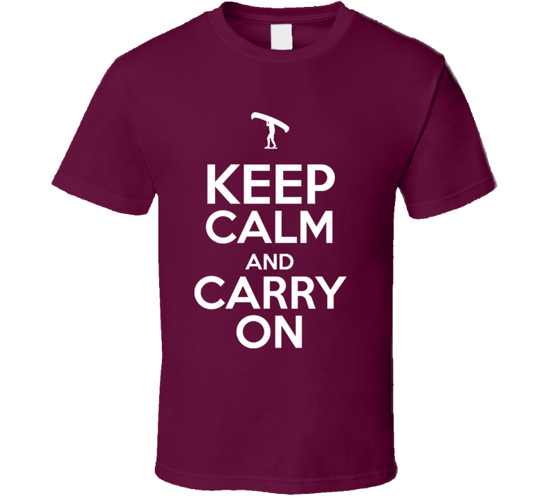 Keep Calm And Carry On Portage Canoe T Shirt Keep Calm And Carry On Portage Canoe T Shirt
