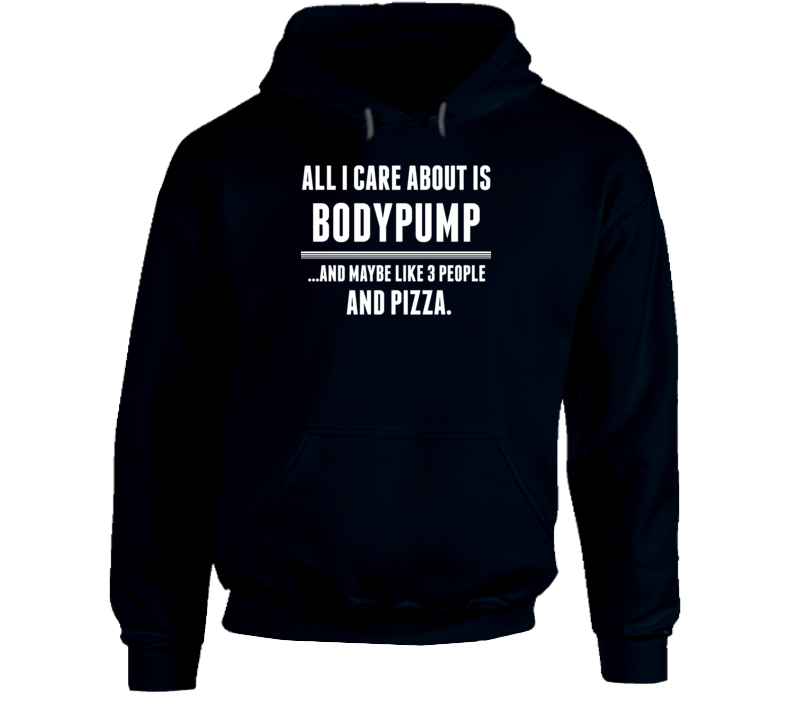All I Care About Is Bodypump Funny Sports Hobbies Cool Hooded Pullover All I Care About Is Bodypump Funny Sports Hobbies Cool Hooded Pullover