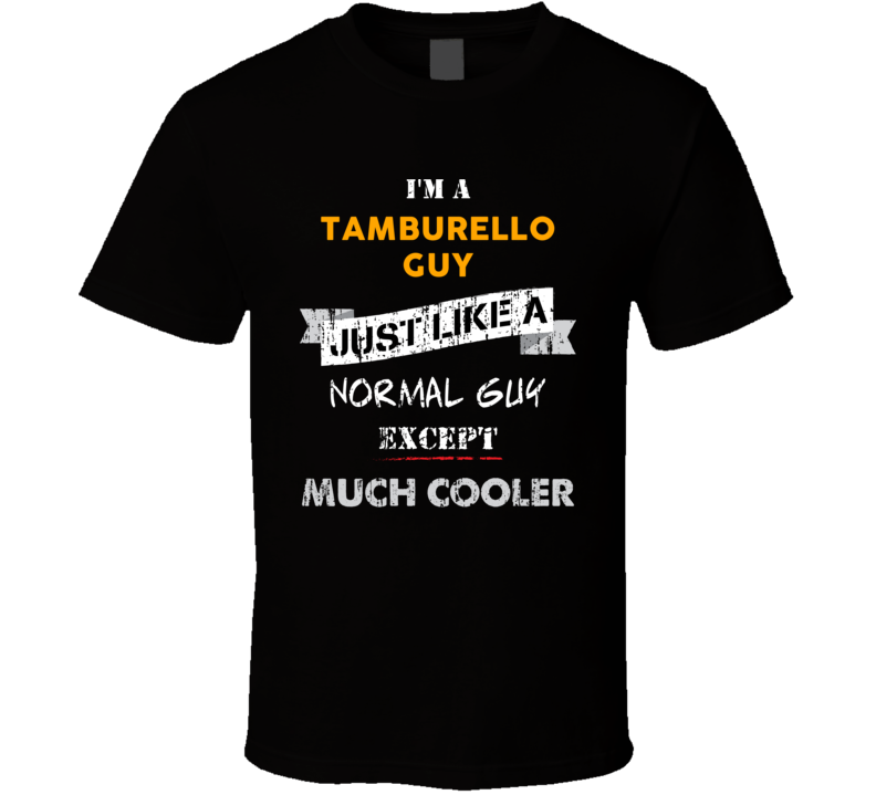 I'm A Tamburello Guy Cooler Than A Normal Guy Funny Sports Hobbies And Activities T Shirt I'm A Tamburello Guy Cooler Than A Normal Guy Funny Sports Hobbies And Activities T Shirt