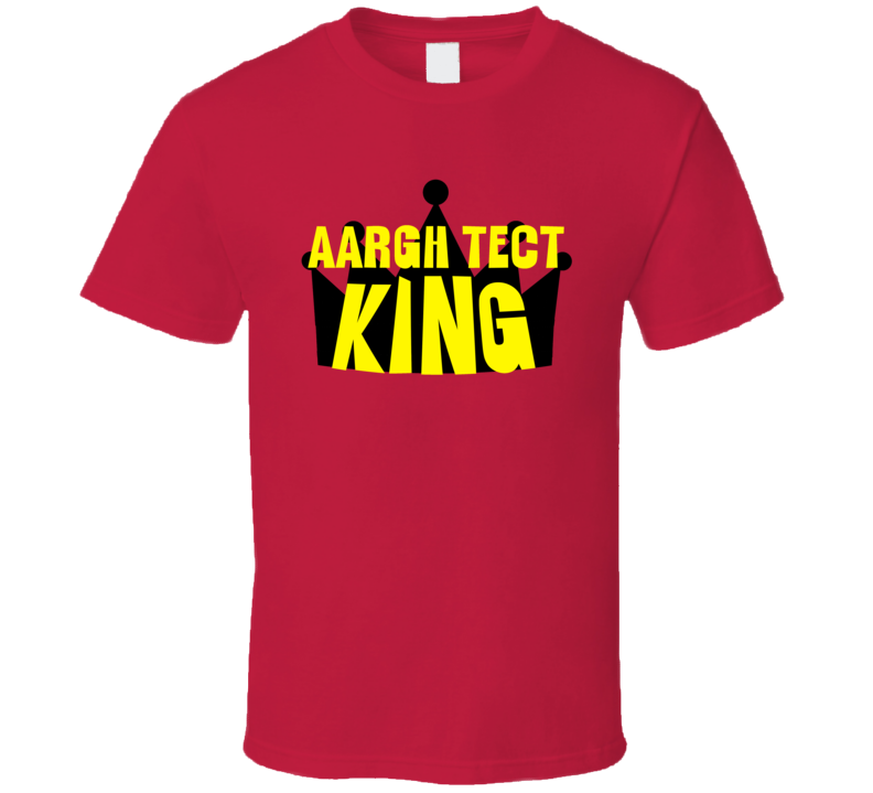 Aargh Tect King Sports And Hobbies Master T Shirt Aargh Tect King Sports And Hobbies Master T Shirt
