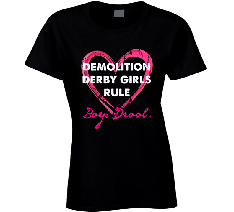 Demolition Derby Girls Rule Boys Drool Sporty Ladies T Shirt Demolition Derby Girls Rule Boys Drool Sporty Ladies T Shirt