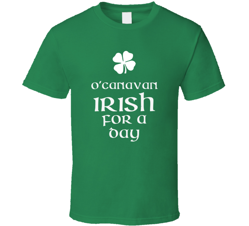 Canavan O Canavan Irish For A Day St Patrick Day T Shirt