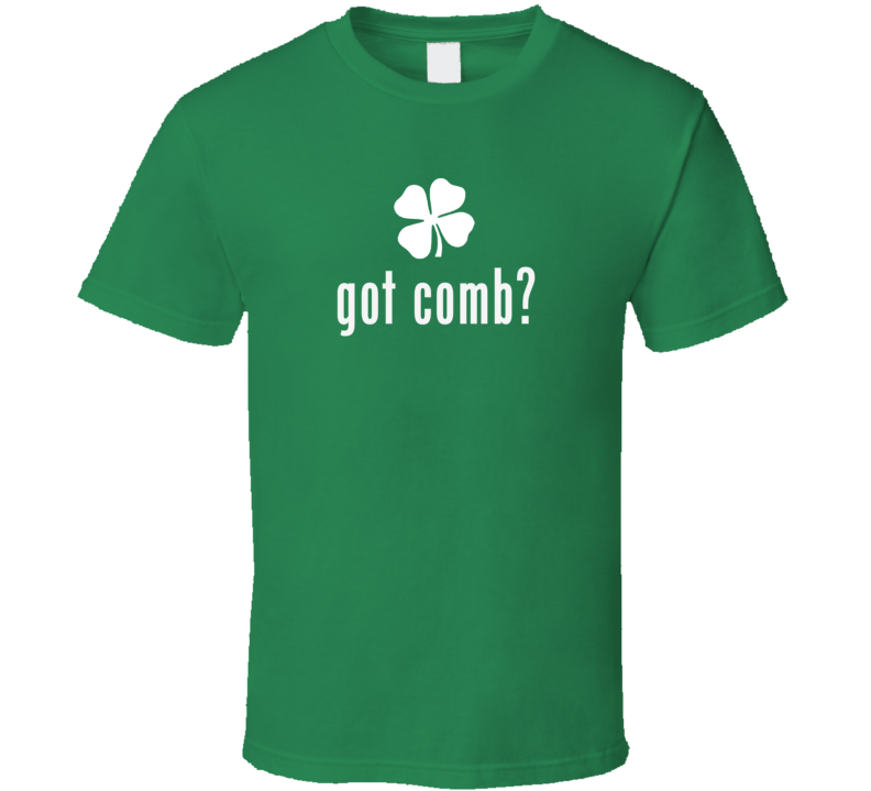 Comb got ireland Irish St Patrick Day Ireland T shirt Comb got ireland Irish St Patrick Day Ireland T shirt