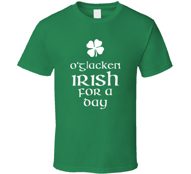 Glacken O Glacken Irish For A Day St Patrick Day T Shirt Glacken O Glacken Irish For A Day St Patrick Day T Shirt