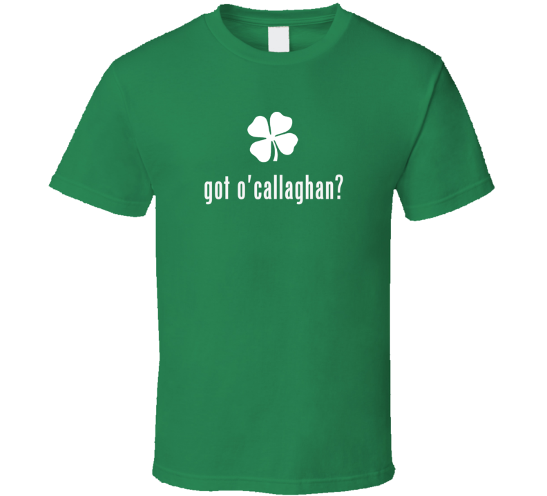 Got O Callaghan Clover Ireland Irish St Patricks Day Ireland T Shirt