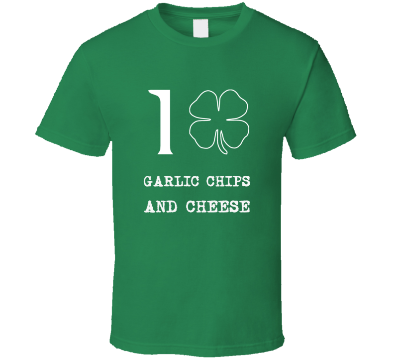 I Love Garlic Chips And Cheese Irish Food St Patrick S Day T Shirt