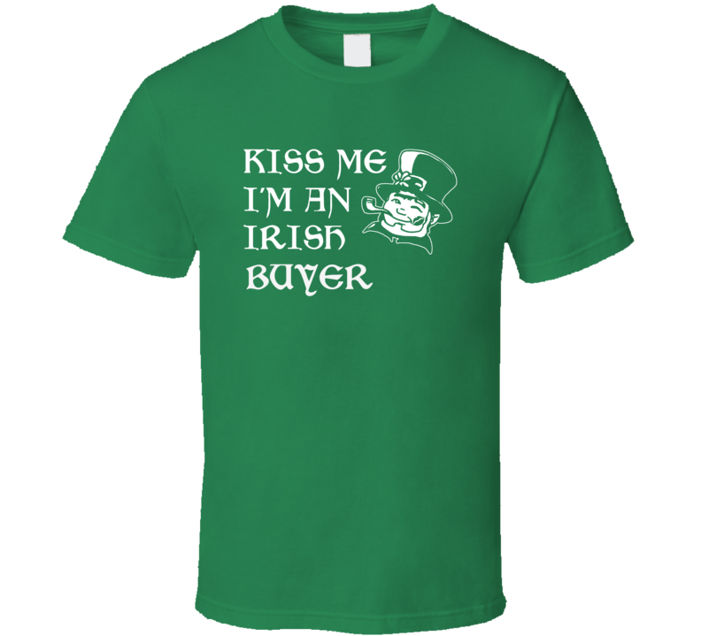 Kiss Me I M An Irish Buyer  St Patricks Day T Shirt