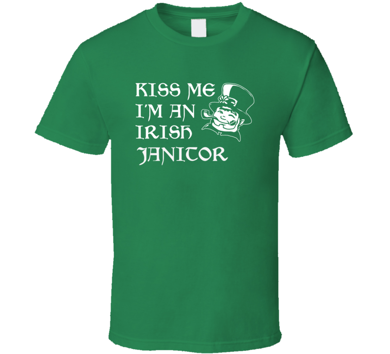 Kiss Me I M An Irish Janitor  St Patricks Day T Shirt