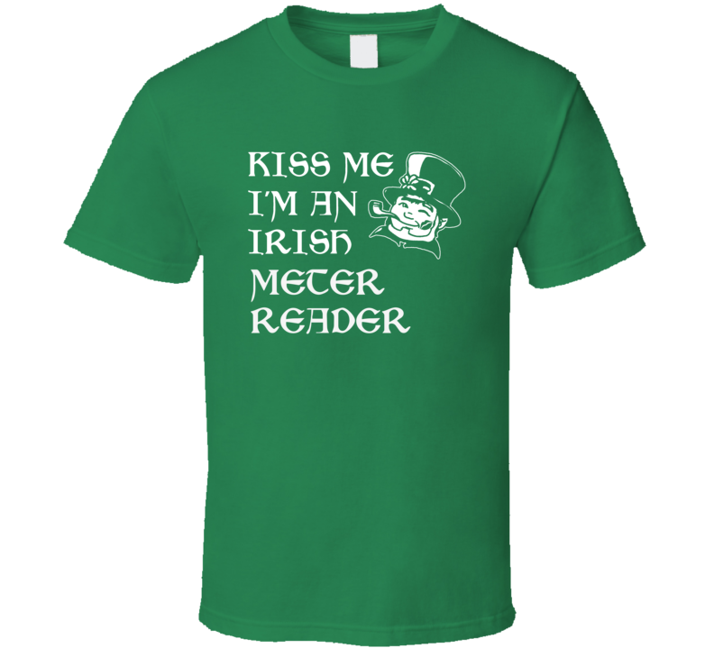Kiss Me I M An Irish Meter Reader St Patricks Day T Shirt