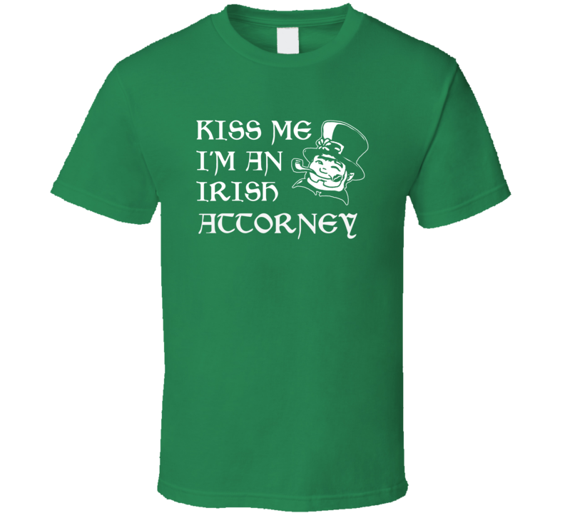 Kiss Me I M An Irish Attorney  St Patricks Day T Shirt