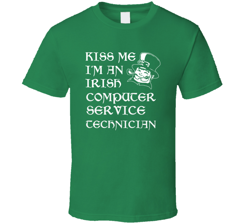 Kiss Me I M An Irish Computer Service Technician St Patricks Day T Shi