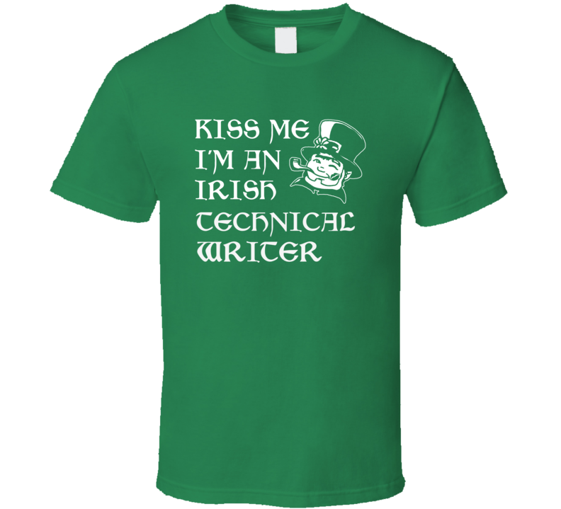 Kiss Me I M An Irish Technical Writer St Patricks Day T Shirt Kiss Me I M An Irish Technical Writer St Patricks Day T Shirt